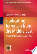 Eradicating terrorism from the Middle East : policy and administrative /