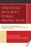 Strategic Security Public Protection : Implications of the Boko Haram Conflict for Creating Active Security & Intelligence Dna-architecture for Conflict-torn Societies.