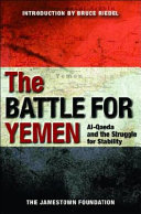 The battle for Yemen : Al-Qaeda and the struggle for stability /