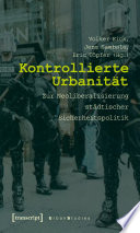 Kontrollierte Urbanität Zur Neoliberalisierung städtischer Sicherheitspolitik