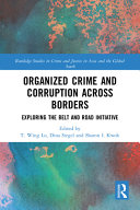 Organized crime and corruption across borders : exploring the Belt and Road Initiative /