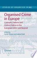 Organised crime in Europe : concepts, patterns, and control policies in the European Union and beyond /