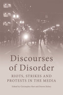 Discourses of Disorder : Riots, Strikes and Protests in the Media /