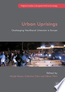 Urban uprisings : challenging neoliberal urbanism in Europe /