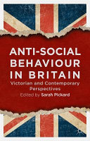 Anti-social behaviour in Britain : Victorian and contemporary perspectives /