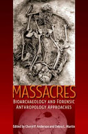 Massacres : bioarchaeology and forensic anthropology approaches /