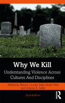 Why we kill : understanding violence across cultures and disciplines /