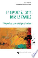 Le passage à l'acte dans la famille : perspectives psychologique et sociale /