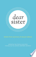 Dear sister : letters from survivors of sexual violence /