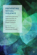 Preventing sexual violence : interdisciplinary approaches to overcoming a rape culture /