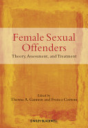 Female sexual offenders : theory, assessment and treatment /