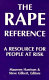 The rape reference : a resource for people at risk /