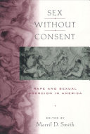 Sex without consent : rape and sexual coercion in America /