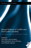 Sexual violence in conflict and post-conflict societies : international agendas and African contexts /