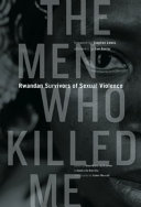 The men who killed me : Rwandan survivors of sexual violence /