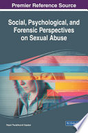 Handbook of research on social, psychological, and forensic perspectives on sexual abuse /