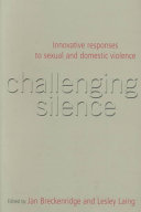 Challenging silence : innovative responses to sexual and domestic violence /