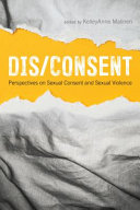 Dis/consent : perspectives on sexual consent and sexual violence /