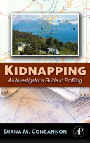 Kidnapping : an investigator's guide to profiling /