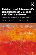 Children and adolescent's experiences of violence and abuse at home : current theory, research and practitioner insights /