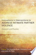 Innovations in interventions to address intimate partner violence : research and practice /