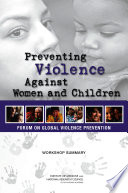 Preventing violence against women and children : workshop summary /