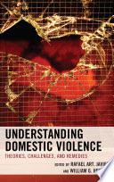 Understanding domestic violence : theories, challenges, and remedies /