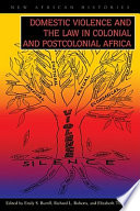 Domestic violence and the law in colonial and postcolonial Africa /