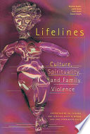 Lifelines : culture, spirituality, and family violence : understanding the cultural and spiritual needs of women who have experienced abuse /