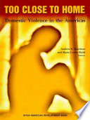 Too close to home : domestic violence in the Americas /