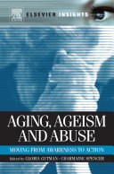 Aging, ageism and abuse : moving from awareness to action /