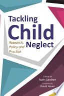 Tackling child neglect : research, policy and evidence-based practice /