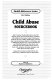 Child abuse sourcebook : basic consumer health information about the physical, sexual, and emotional abuse of children, with additional facts about neglect, munchausen syndrome by proxy (MSBP), shaken baby syndrome, and controversial issues related to child abuse, such as withholding medical care, corporal punishment, and child maltreatment in youth sports, and featuring facts about child protective services, foster care, adoption, parenting challenges, and other abuse prevention efforts ; along with a glossary of related terms and resources for additional help and information /