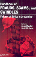 Handbook of frauds, scams, and swindles : failures of ethics in leadership /