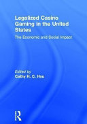 Legalized casino gaming in the United States : the economic and social impact /