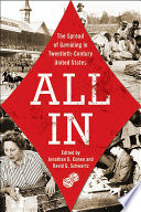 All in : the spread of gambling in twentieth-century United States /