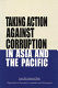 Taking action against corruption in Asia and the Pacific : papers presented at the Third ADB/OECD Conference on Combating Corruption in the Asia-Pacific Region : Tokyo, Japan, 28-30 November 2001.