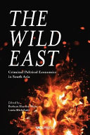 The wild east : criminal political economies in South Asia /