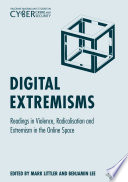 Digital Extremisms : Readings in Violence, Radicalisation and Extremism in the Online Space /