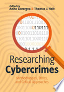 Researching Cybercrimes : Methodologies, Ethics, and Critical Approaches /