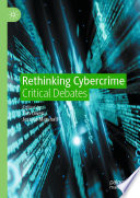 Rethinking Cybercrime : Critical Debates /