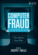 Computer fraud casebook : the bytes that bite /