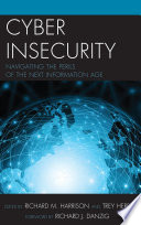Cyber insecurity : navigating the perils of the next information age /