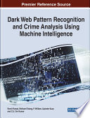 Dark Web pattern recognition and crime analysis using machine intelligence /