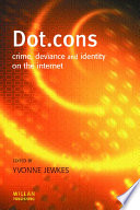 Dot.cons : crime, deviance and identity on the internet /