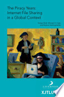 The piracy years : internet file sharing in a global context /