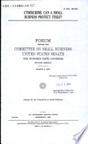 Cybercrime : can a small business protect itself? : forum before the Committee on Small Business, United States Senate, One Hundred Sixth Congress, second session, March 9, 2000.