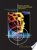 Racial, ethnic, and homophobic violence : killing in the name of otherness /