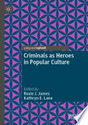 Criminals as heroes in popular culture /