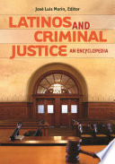 Latinos and criminal justice : an encyclopedia /